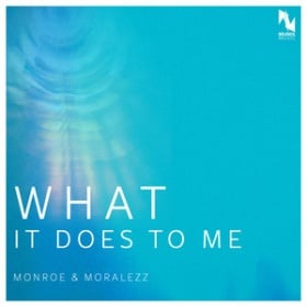 MONROE & MORALEZZ - WHAT IT DOES TO ME